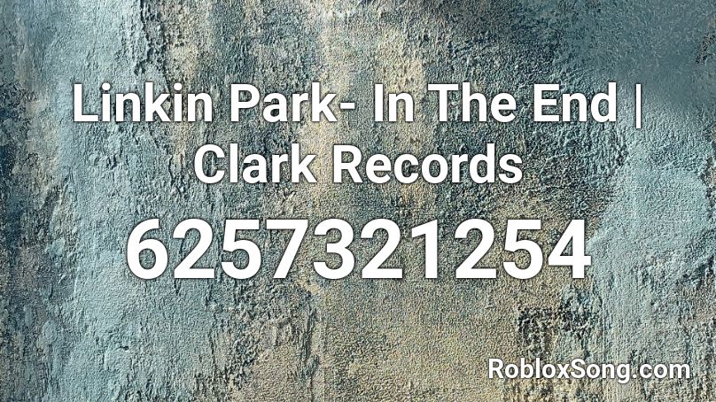 Linkin Park- In The End | Clark Records Roblox ID