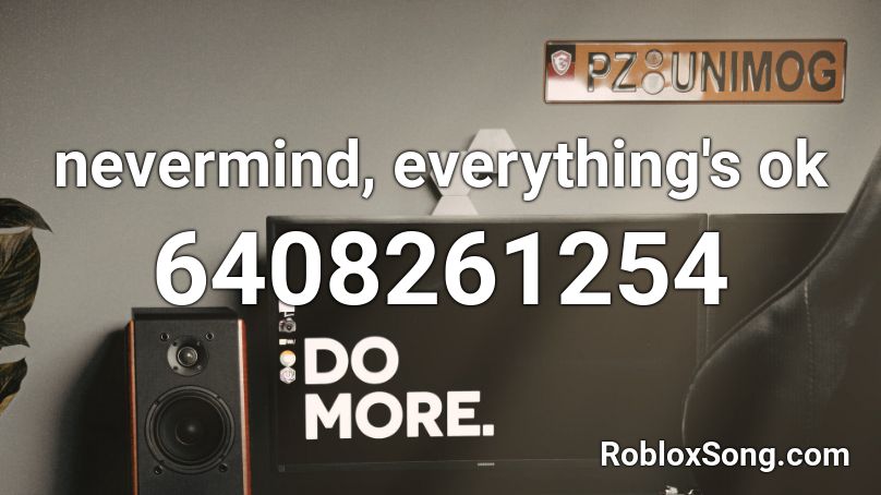 nevermind, everything's ok Roblox ID