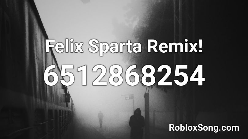 Felix Sparta Remix! Roblox ID