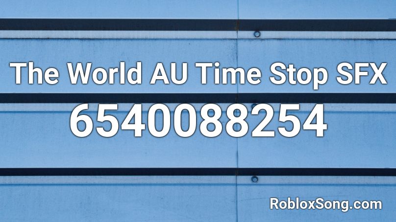 The World AU Time Stop SFX Roblox ID