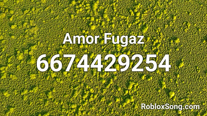 Amor Fugaz Roblox ID