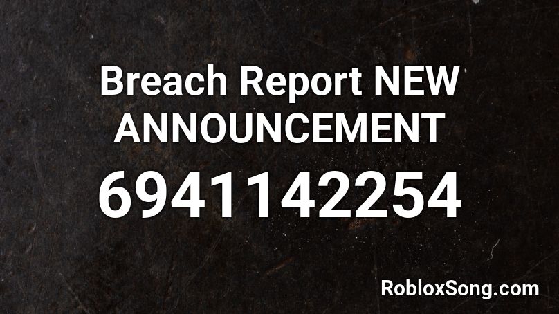 Breach Report NEW ANNOUNCEMENT Roblox ID