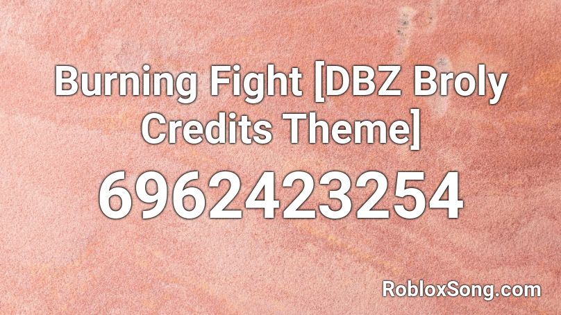 Burning Fight [DBZ Broly Credits Theme] Roblox ID