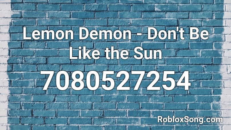 Lemon Demon - Don't Be Like the Sun Roblox ID
