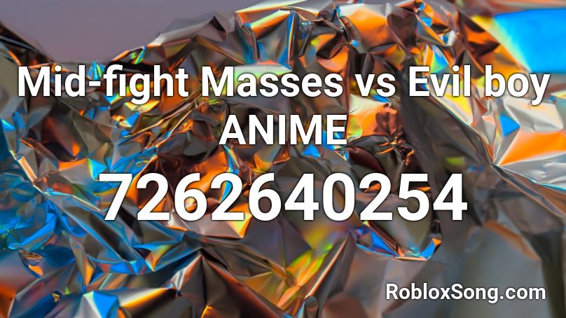 Mid-fight Masses vs Evil boy ANIME Roblox ID