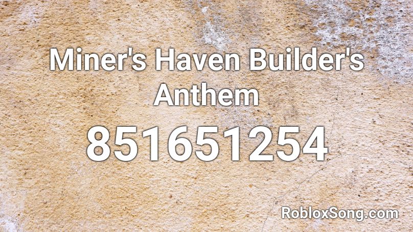 Miner's Haven Builder's Anthem Roblox ID