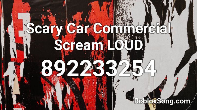 Scary Car Commercial Scream LOUD Roblox ID