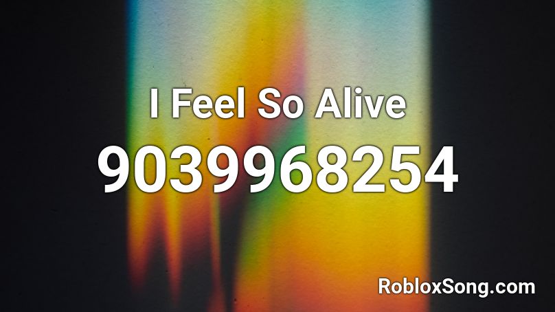 I Feel So Alive Roblox ID