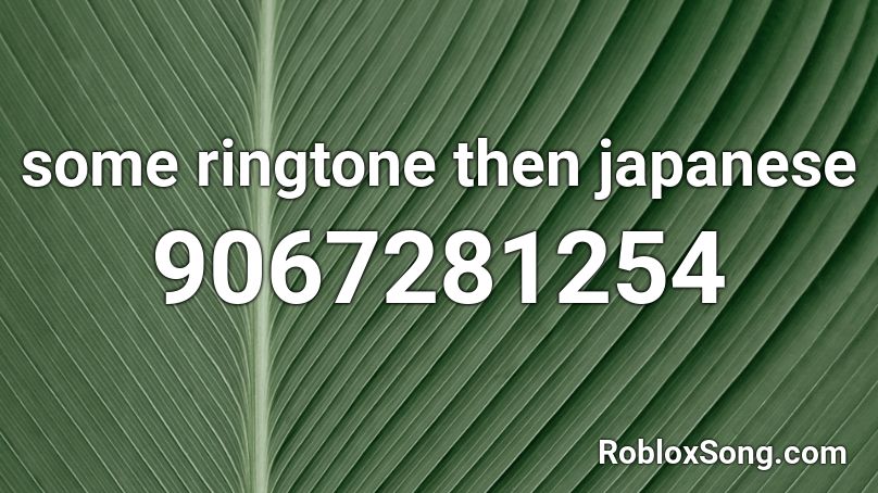some ringtone then japanese Roblox ID