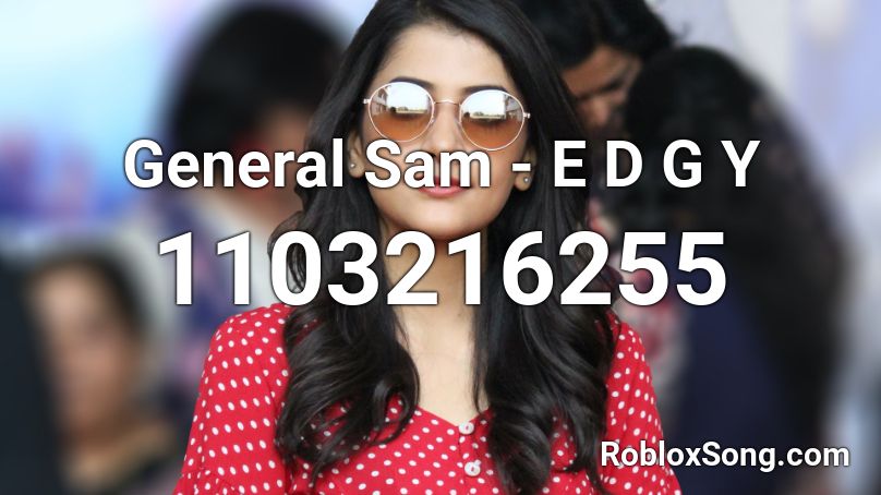 General Sam - E D G Y Roblox ID