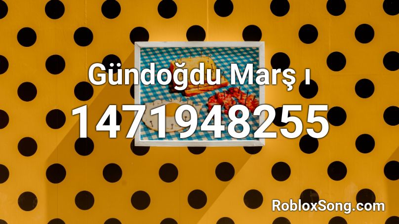 Gündoğdu Marş ı Roblox ID