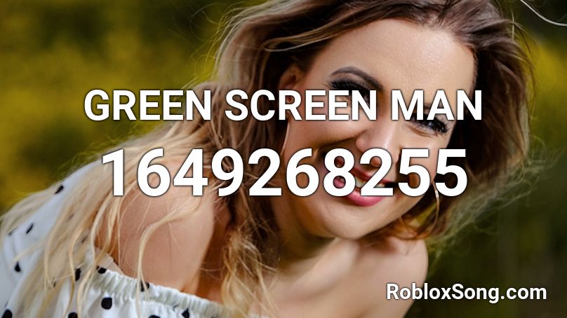 GREEN SCREEN MAN Roblox ID