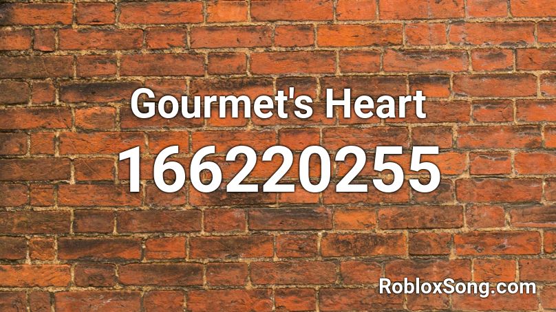 Gourmet S Heart Roblox ID Roblox Music Codes 166220255 