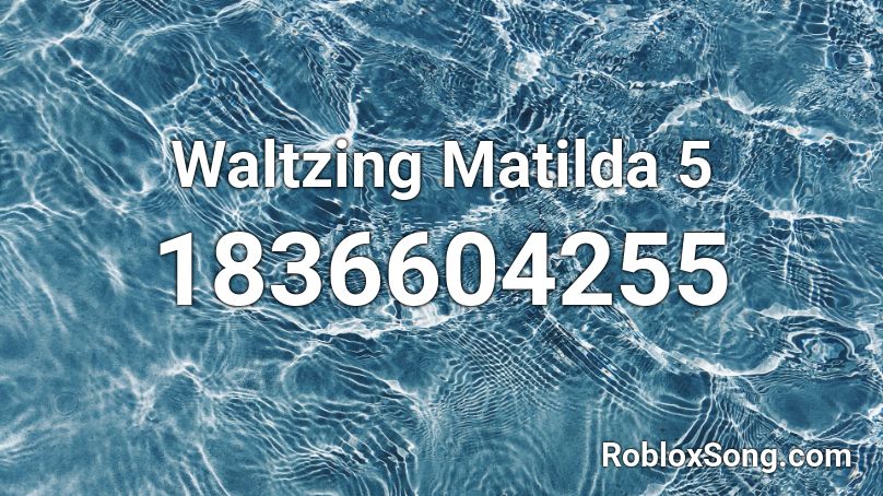 Waltzing Matilda 5 Roblox ID