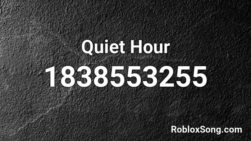 Quiet Hour Roblox ID