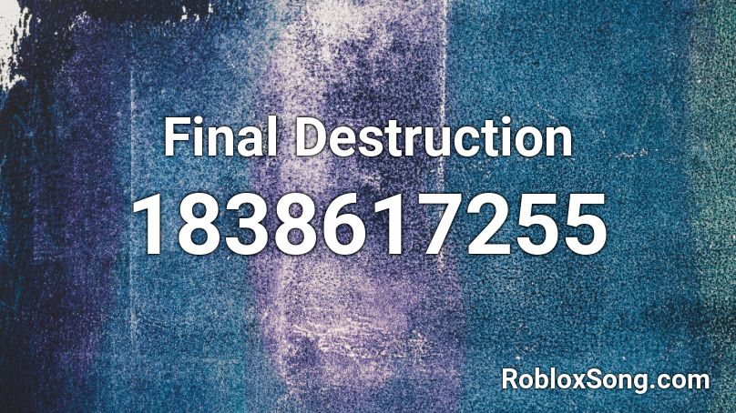 Final Destruction Roblox ID