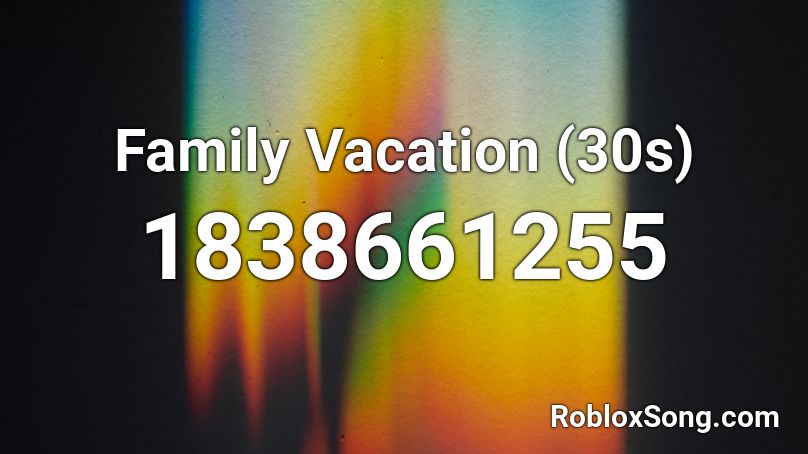 Family Vacation (30s) Roblox ID