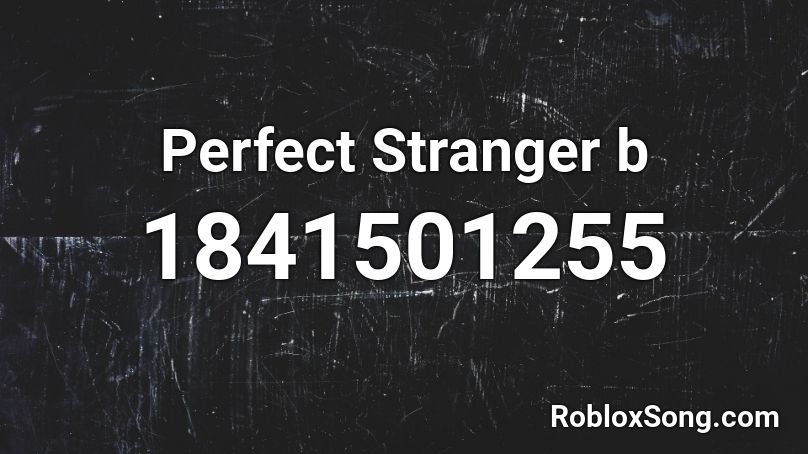 Perfect Stranger b Roblox ID