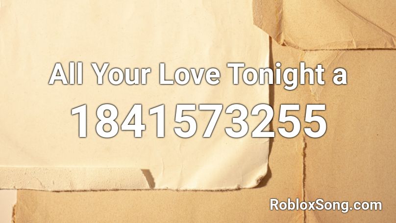 All Your Love Tonight a Roblox ID