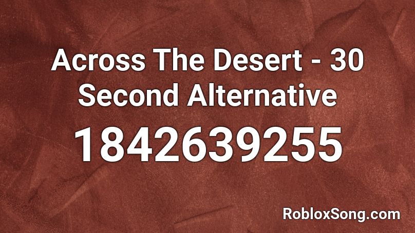 Across The Desert - 30 Second Alternative Roblox ID