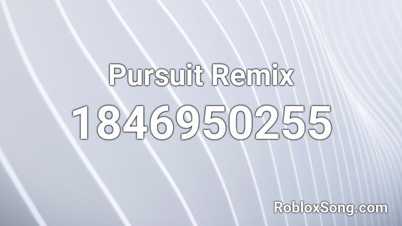Pursuit Remix Roblox ID