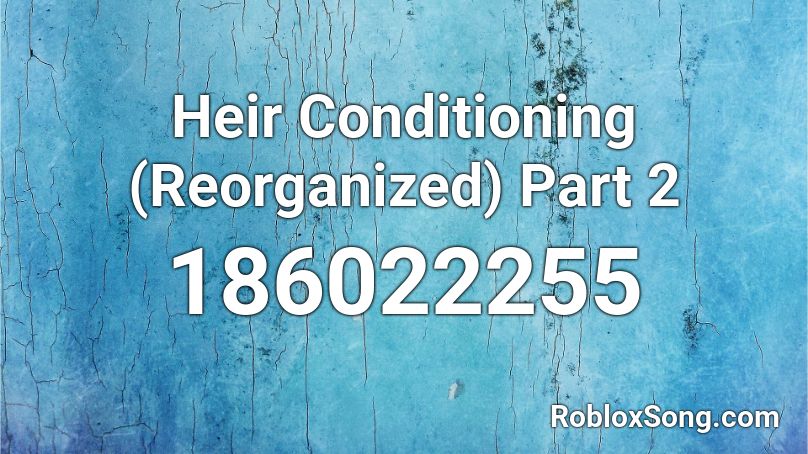 Heir Conditioning (Reorganized) Part 2 Roblox ID