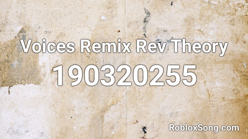 Voices Remix Rev Theory Roblox ID