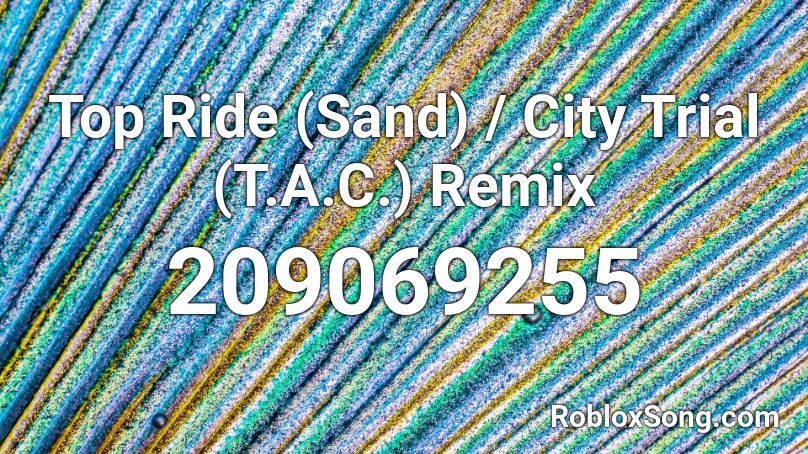 Top Ride (Sand) / City Trial (T.A.C.) Remix Roblox ID