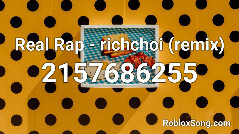 Real Rap - richchoi (remix) Roblox ID