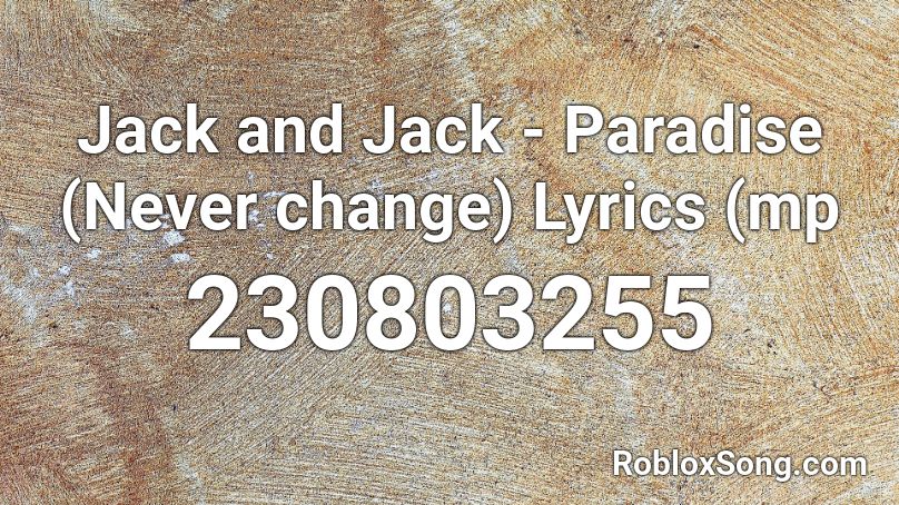 Jack and Jack - Paradise (Never change) Lyrics (mp Roblox ID