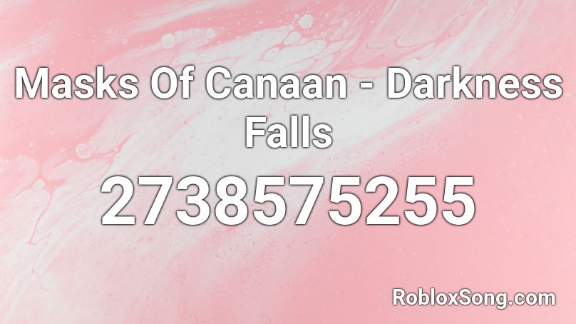 Masks Of Canaan - Darkness Falls Roblox ID