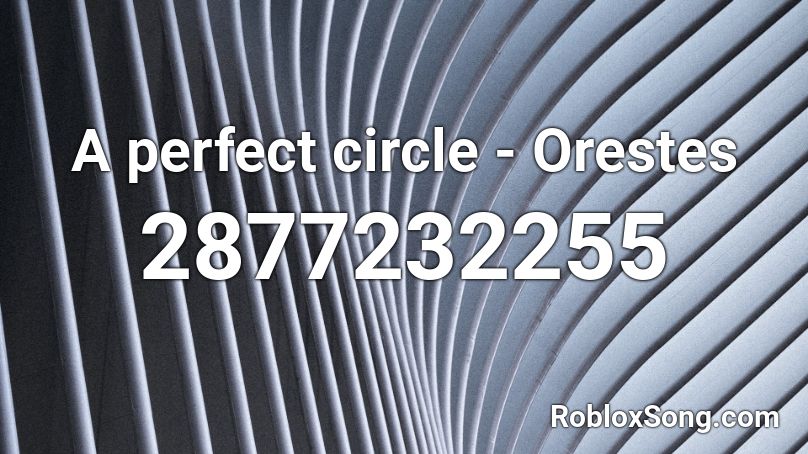 A perfect circle - Orestes Roblox ID