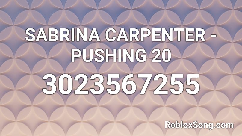 Sabrina Carpenter Pushing 20 Roblox Id Roblox Music Codes - pewdiepie congratulations roblox music id
