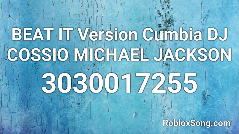 BEAT IT Version Cumbia DJ COSSIO MICHAEL JACKSON Roblox ID
