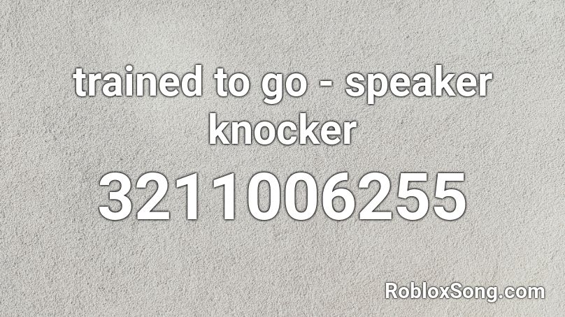 trained to go - speaker knocker Roblox ID