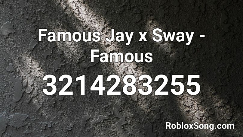 Famous Jay x Sway - Famous Roblox ID