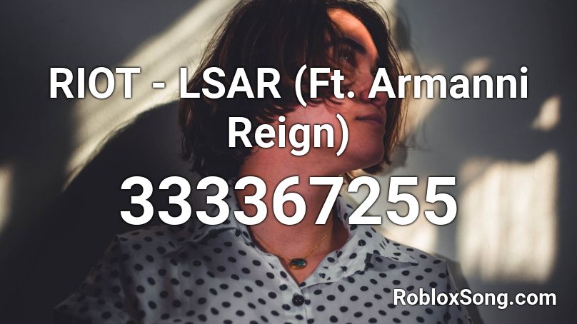 RIOT - LSAR (Ft. Armanni Reign) Roblox ID