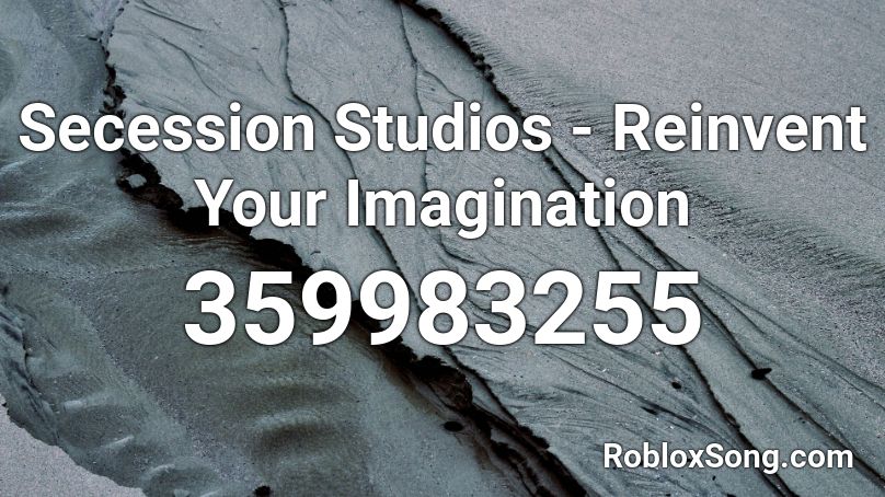 Secession Studios - Reinvent Your Imagination Roblox ID