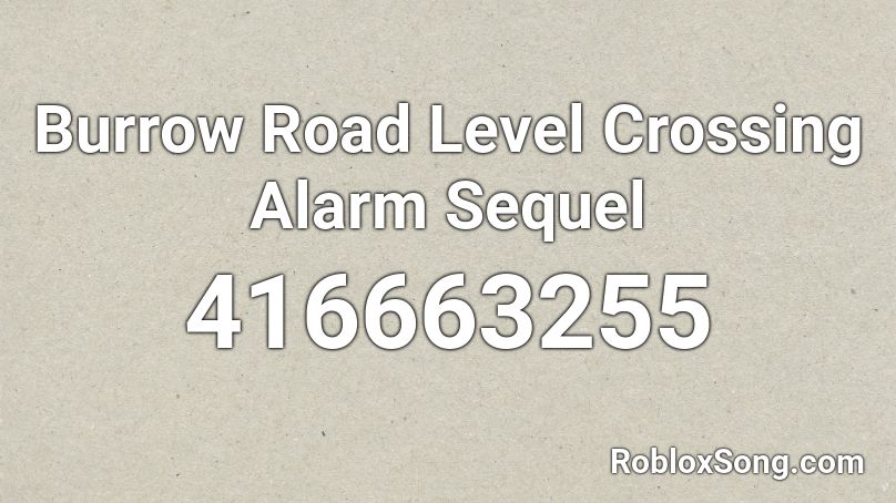 Burrow Road Level Crossing Alarm Sequel Roblox ID