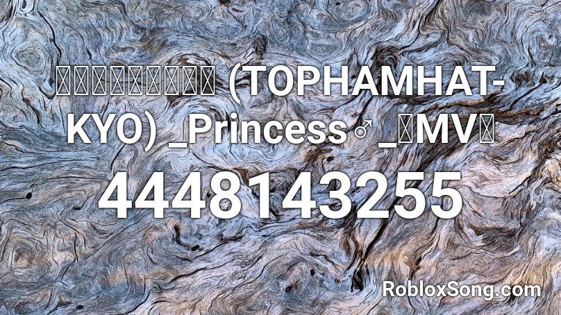 トップハムハット狂 Tophamhat Kyo Princess Mv Roblox Id Roblox Music Codes - 223s roblox id