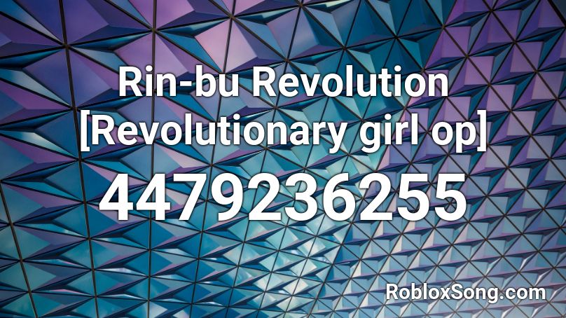 Rin-bu Revolution [Revolutionary girl op] Roblox ID