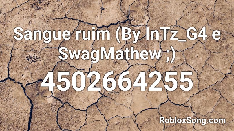 Sangue ruim (By InTz_G4 e SwagMathew ;) Roblox ID