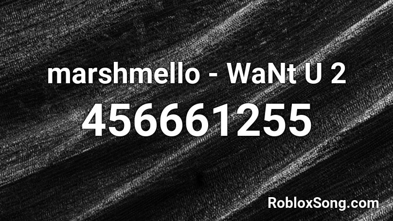 marshmello - WaNt U 2  Roblox ID
