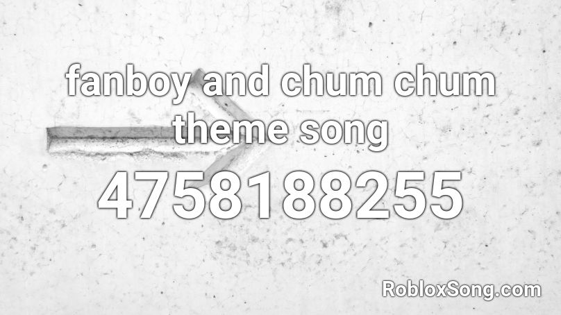 fanboy and chum chum theme song Roblox ID