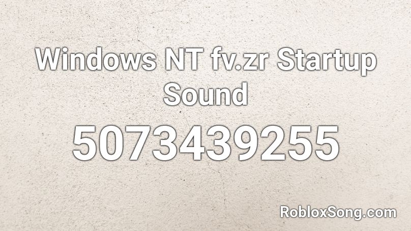 Windows NT fv.zr Startup Sound Roblox ID