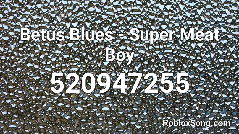 Betus Blues - Super Meat Boy Roblox ID