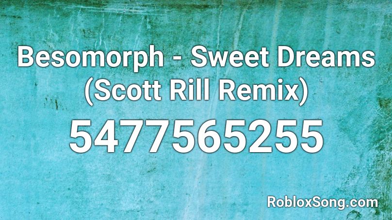 Besomorph - Sweet Dreams (Scott Rill Remix) Roblox ID