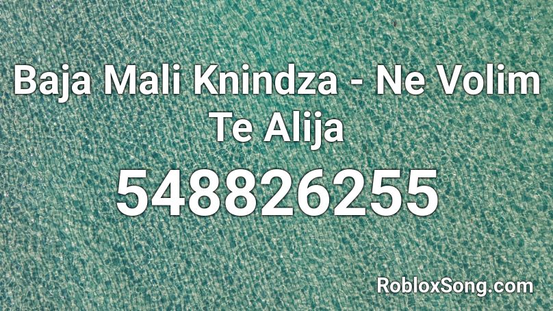 Baja Mali Knindza - Ne Volim Te Alija Roblox ID