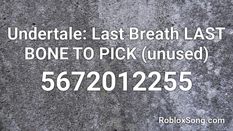 Undertale: Last Breath LAST BONE TO PICK (unused) Roblox ID