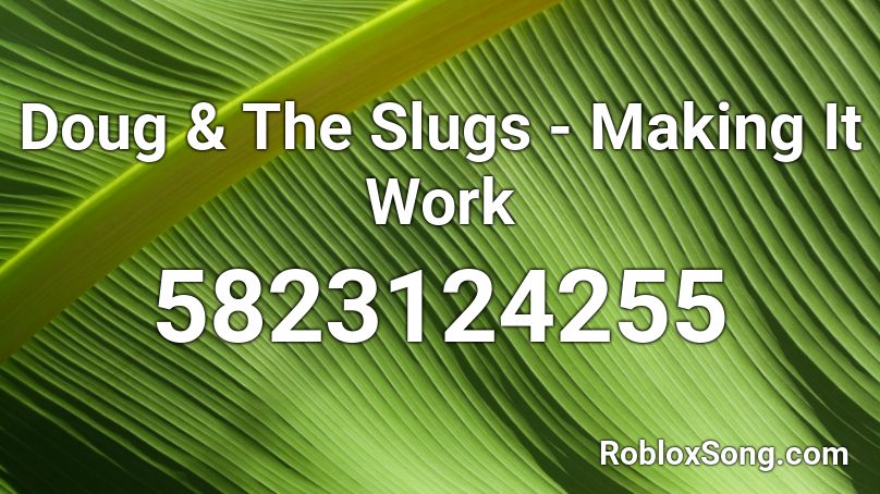 Doug & The Slugs - Making It Work  Roblox ID